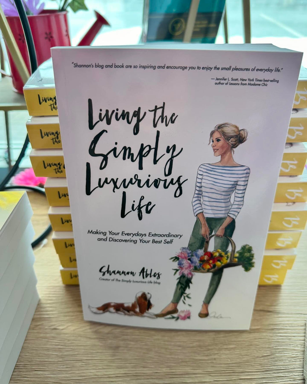 Living The Simply Luxurious Life: Making Your Everydays Extraordinary and Discovering Your Best Self by Shannon Ables